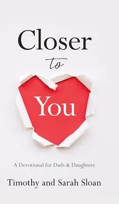 Közelebb hozzád: A Devotional for Dads & Daughters - Closer to You: A Devotional for Dads & Daughters