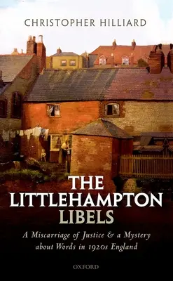 The Littlehampton Libels: Egy igazságszolgáltatási tévedés és egy rejtély a szavakról az 1920-as évek Angliájában - The Littlehampton Libels: A Miscarriage of Justice and a Mystery about Words in 1920s England