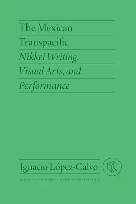 A mexikói transzpacifikus: Nikkei írás, vizuális művészetek és performanszok - The Mexican Transpacific: Nikkei Writing, Visual Arts, and Performance