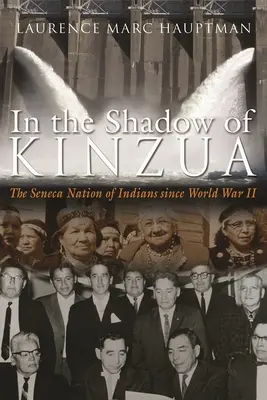 Kinzua árnyékában: A szeneca indián nemzet a második világháború óta - In the Shadow of Kinzua: The Seneca Nation of Indians Since World War II