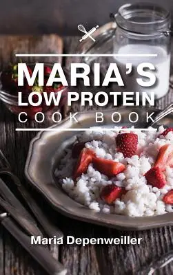 Maria alacsony fehérjetartalmú szakácskönyve - Maria's Low Protein Cook Book