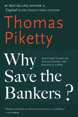 Miért kell megmenteni a bankárokat? És más esszék gazdasági és politikai válságunkról - Why Save the Bankers?: And Other Essays on Our Economic and Political Crisis