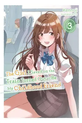 The Girl I Saved on the Train Turned Outed Out to Be My Childhood Friend, Vol. 3 (Light Novel) - The Girl I Saved on the Train Turned Out to Be My Childhood Friend, Vol. 3 (Light Novel)