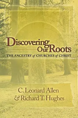 Gyökereink felfedezése: A Krisztus Egyházainak eredete - Discovering Our Roots: The Ancestry of Churches of Christ