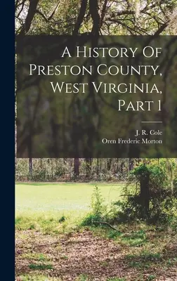 Preston megye története, Nyugat-Virginia, 1. rész - A History Of Preston County, West Virginia, Part 1