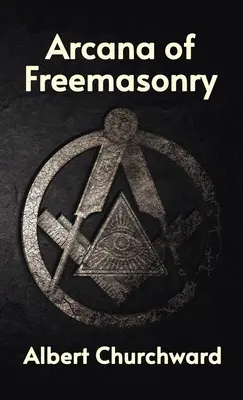 A szabadkőművesség arkánumai Keményfedeles - Arcana of Freemasonry Hardcover