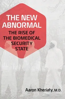 Az új abnormális: A biogyógyászati biztonsági állam felemelkedése - The New Abnormal: The Rise of the Biomedical Security State