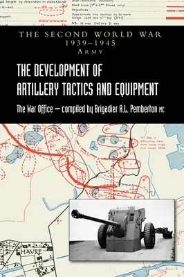 A tüzérségi taktika és felszerelés fejlődése: A második világháborús hadsereg hivatalos története - The Development of Artillery Tactics and Equipment: Official History Of The Second World War Army