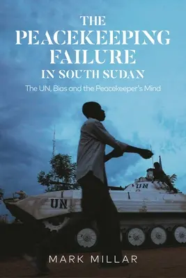 A dél-szudáni békefenntartás kudarca: Az ENSZ, az elfogultság és a békefenntartó elméje - The Peacekeeping Failure in South Sudan: The Un, Bias and the Peacekeeper's Mind