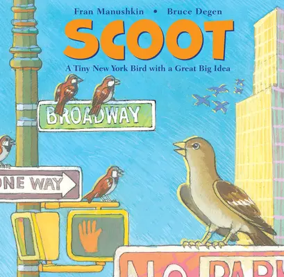 Scoot: Egy apró New York-i madár egy nagyszerű ötlettel - Scoot: A Tiny New York Bird with a Great Big Idea