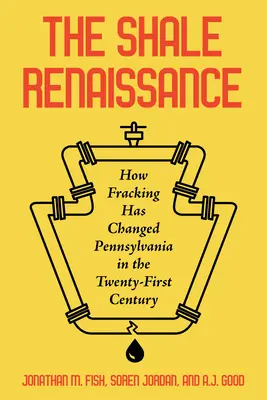 A pala reneszánsza: Hogyan változtatta meg Pennsylvania államot a XXI. században a kőolajkitermelés - The Shale Renaissance: How Fracking Has Changed Pennsylvania in the Twenty-First Century