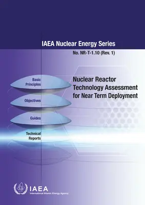 Nukleáris reaktortechnológiai értékelés a közeljövőbeni telepítéshez: IAEA Nukleáris Energia sorozat Nr-T-1.10. sz. - Nuclear Reactor Technology Assessmetn for Near Term Deployment: IAEA Nuclear Energy Series No. Nr-T-1.10