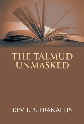 A Talmud leplezetlenül: A titkos rabbinikus tanítások a keresztényekről - The Talmud Unmasked: The Secret Rabbinical Teachings Concerning Christians