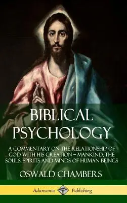 Bibliai pszichológia: A Commentary on the Relationship of God with His Creation - Mankind; the Souls, Spirits and Minds of Human Beings (Har - Biblical Psychology: A Commentary on the Relationship of God with His Creation - Mankind; the Souls, Spirits and Minds of Human Beings (Har