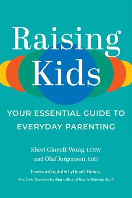 Gyermeknevelés: A mindennapi szülői élet alapvető útmutatója - Raising Kids: Your Essential Guide to Everyday Parenting