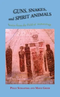 Fegyverek, kígyók és szellemállatok: Történetek a régészet területéről - Guns, Snakes, and Spirit Animals: Stories from the Field of Archeology