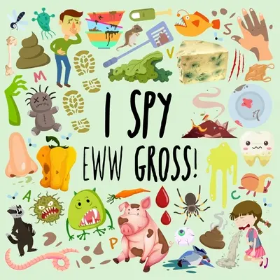 Kémkedem - Fúj, de undorító!: A Fun Guessing Game for 3-5 Year Olds - I Spy - Eww Gross!: A Fun Guessing Game for 3-5 Year Olds