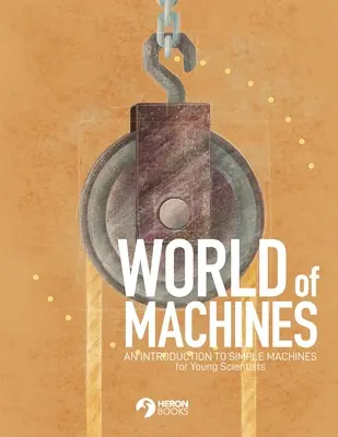 A gépek világa - Bevezetés az egyszerű gépekbe - World of Machines -An Introduction to Simple Machines