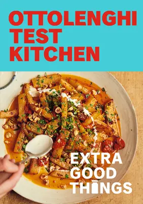 Ottolenghi tesztkonyha: Extra jó dolgok: Bold, Vegetable-Forward Receptek Plus Házi mártások, fűszerek, és több, hogy építsenek egy ízekkel teli éléskamrát. - Ottolenghi Test Kitchen: Extra Good Things: Bold, Vegetable-Forward Recipes Plus Homemade Sauces, Condiments, and More to Build a Flavor-Packed Pantry