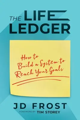 Az életkönyv: Hogyan építsünk rendszert a céljaink eléréséhez - The Life Ledger: How to Build a System to Reach Your Goals