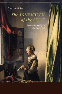 Az én feltalálása: Személyes identitás a művészet korában - The Invention of the Self: Personal Identity in the Age of Art