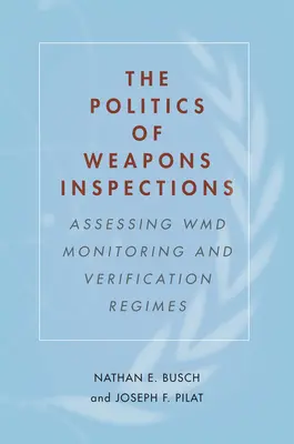 A fegyverellenőrzések politikája: A tömegpusztító fegyverek megfigyelési és ellenőrzési rendszereinek értékelése - The Politics of Weapons Inspections: Assessing WMD Monitoring and Verification Regimes