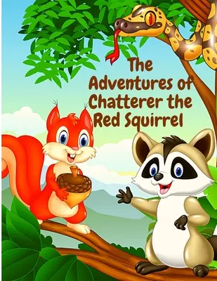 Csevegő, a vörös mókus kalandjai: A zöld erdő bajkeverője - The Adventures of Chatterer the Red Squirrel: A Mischief Maker of the Green Forest