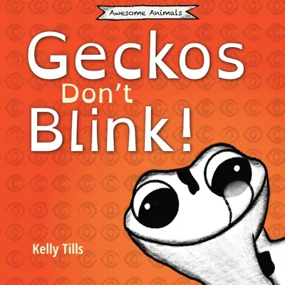 A gekkók nem pislognak: Egy könnyed könyv a gekkók szemének működéséről - Geckos Don't Blink: A light-hearted book on how a gecko's eyes work