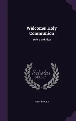 Üdvözöljük! Szentáldozás: Előtte és utána - Welcome! Holy Communion: Before and After