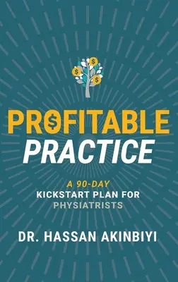 Nyereséges gyakorlat: Egy 90 napos Kickstart terv fiziáterek számára - Profitable Practice: A 90-Day Kickstart Plan for Physiatrists