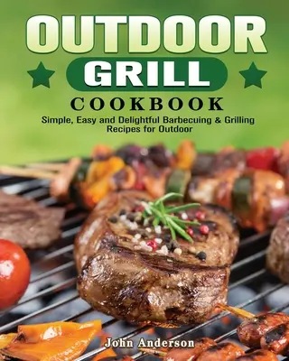 Szabadtéri grill szakácskönyv - Outdoor Grill Cookbook