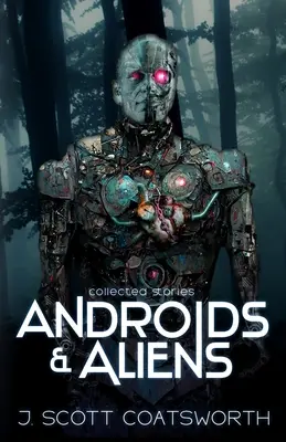 Androidok és idegenek: összegyűjtött történetek - Androids and Aliens: collected stories