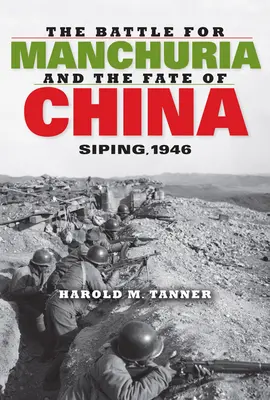 A Mandzsúriáért folytatott csata és Kína sorsa: Siping, 1946 - The Battle for Manchuria and the Fate of China: Siping, 1946