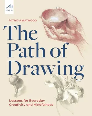 A rajzolás útja: Tanulságok a mindennapi kreativitáshoz és az odafigyeléshez - The Path of Drawing: Lessons for Everyday Creativity and Mindfulness
