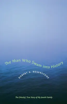 Az ember, aki beúszott a történelembe: A zsidó családom (többnyire) igaz története - The Man Who Swam Into History: The (Mostly) True Story of My Jewish Family