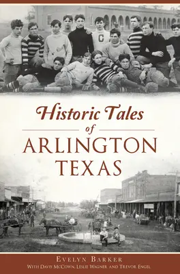 A texasi Arlington történelmi történetei - Historic Tales of Arlington, Texas