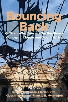 Bouncing Back: Kritikai reflexiók az ellenálló képesség koncepciójáról Japánban és Dél-Afrikában - Bouncing Back: Critical reflections on the Resilience Concept in Japan and South Africa