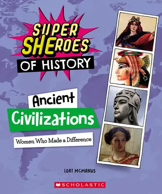 Ősi civilizációk: (A történelem szuperhősei) - Ancient Civilizations: Women Who Made a Difference (Super Sheroes of History)