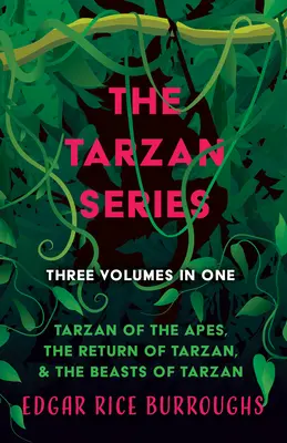 A Tarzan-sorozat - Három kötet egyben;Tarzan a majmok közül, Tarzan visszatérése és Tarzan vadállatai - The Tarzan Series - Three Volumes in One;Tarzan of the Apes, The Return of Tarzan, & The Beasts of Tarzan