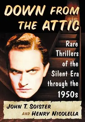 Le a padlásról: Ritkaságok a némafilmes korszakból az 1950-es évekig - Down from the Attic: Rare Thrillers of the Silent Era through the 1950s