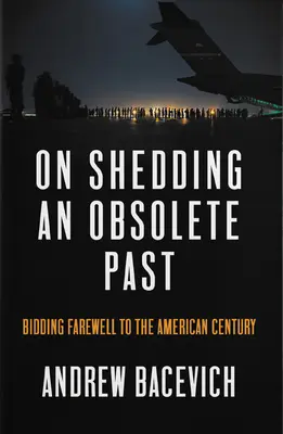 Az elavult múlt levetéséről: Búcsú az amerikai évszázadtól - On Shedding an Obsolete Past: Bidding Farewell to the American Century