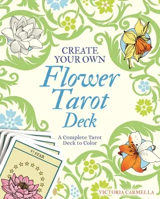 Készítsd el a saját virágos tarot paklidat: A Complete Tarot Deck to Color - Create Your Own Flower Tarot Deck: A Complete Tarot Deck to Color