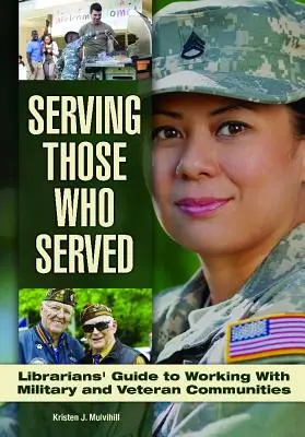 Serving Those Who Served: Könyvtárosok útmutatója a veterán és katonai közösségekkel való munkához - Serving Those Who Served: Librarian's Guide to Working with Veteran and Military Communities