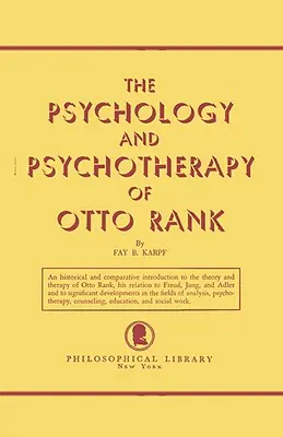 Otto Rank pszichológiája és pszichoterápiája: Rank: Történelmi és összehasonlító bevezetés - The Psychology and Psychotherapy of Otto Rank: An Historical and Comparative Introduction