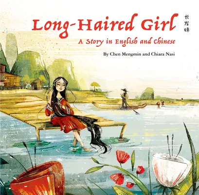 A hosszú hajú lány: Egy történet angolul és kínaiul - The Long-Haired Girl: A Story in English and Chinese