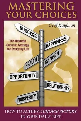 A választások uralása: Hogyan érhetsz el választási győzelmet a mindennapi életedben? - Mastering Your Choices: How To Achieve Choice Victory In Your Daily Life