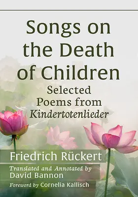 Dalok a gyermekek haláláról: Válogatott versek a Kindertotenliederből - Songs on the Death of Children: Selected Poems from Kindertotenlieder