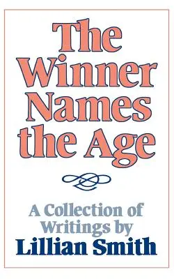 A győztes megnevezi a kort: Lillian Smith írásainak gyűjteménye - The Winner Names the Age: A Collection of Writings by Lillian Smith