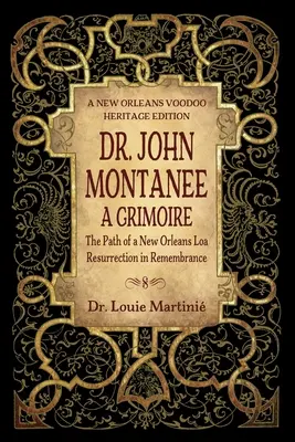 Dr. John Montanee: Grimoire: Egy New Orleans-i Loa útja, Feltámadás az emlékezésben - Dr. John Montanee: A Grimoire: The Path of a New Orleans Loa, Resurrection in Remembrance