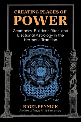 A hatalom helyeinek megteremtése: Geomantia, építők rítusai és választási asztrológia a hermetikus hagyományban - Creating Places of Power: Geomancy, Builders' Rites, and Electional Astrology in the Hermetic Tradition